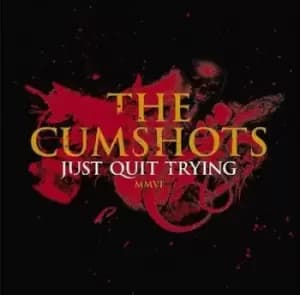 Just Quit Trying by The Cumshots CD Album