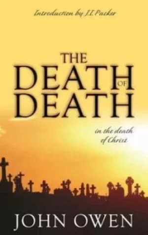 The death of death in the death of Christ by John Owen