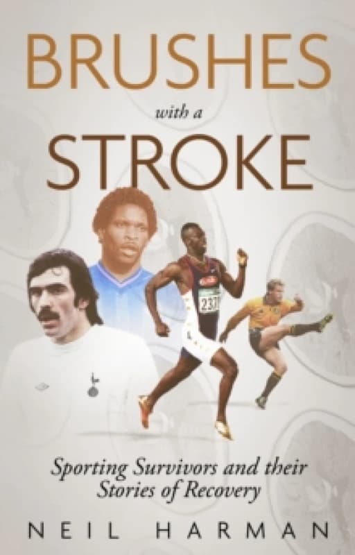 Brushes with a Stroke : Sporting Survivors and their Stories of Recovery Paperback / softback