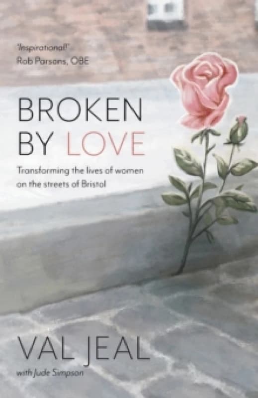 Broken by Love : Transforming the Lives of Women on the Streets of Bristol Paperback / softback