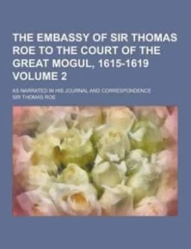 Embassy of Sir Thomas Roe to the Court of the Great Mogul 1615-1619 As Na Paperback