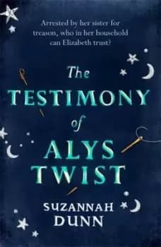 The testimony of Alys Twist by Suzannah Dunn