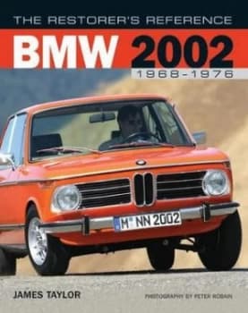 The Restorers Reference Bmw 2002 1968-1976 by James Taylor Hardback