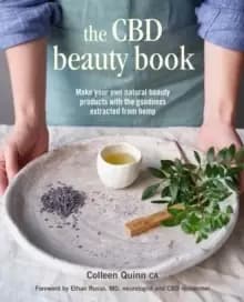 The CBD Beauty Book : Make Your Own Natural Beauty Products with the Goodness Extracted from Hemp