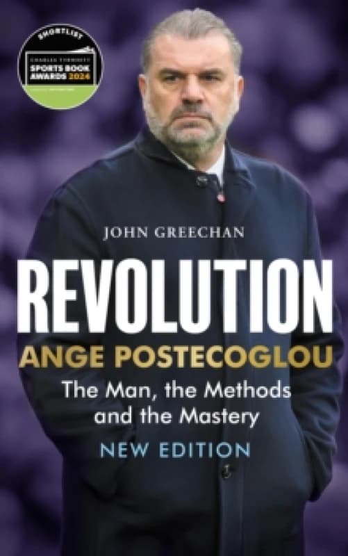 Revolution : Ange Postecoglou: The Man, the Methods and the Mastery Paperback / softback