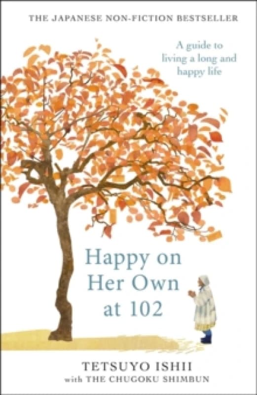 Happy on Her Own at 102 : A guide to living a long and happy life Hardback