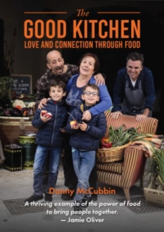 The Good Kitchen : Love and Connection through food Hardback