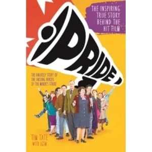Pride : The Inspiring True Story Behind the Hit Film