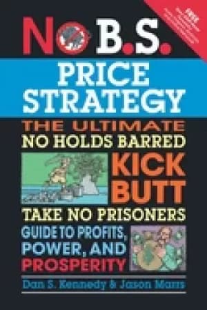 no b s price strategy the ultimate no holds barred kick butt take no prison