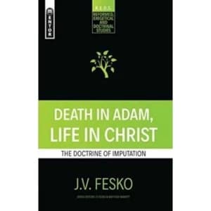 Death in Adam, Life in Christ : The Doctrine of Imputation