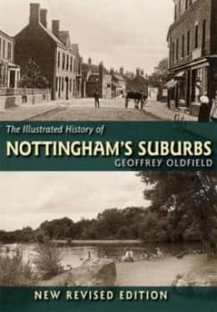 The Illustrated History of Nottinghams Suburbs by Geoffrey Oldfield Book