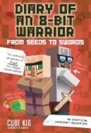 diary of an 8 bit warrior from seeds to swords an unofficial minecraft adve