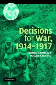 Decisions for War 1914-1917 by Richard F. Hamilton Paperback