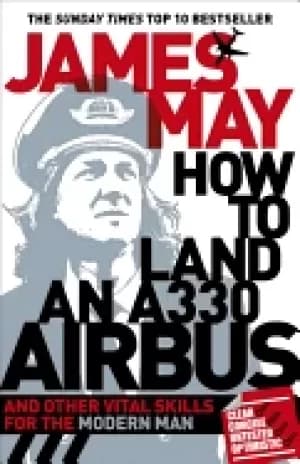 how to land an a330 airbus and other vital skills for the modern man