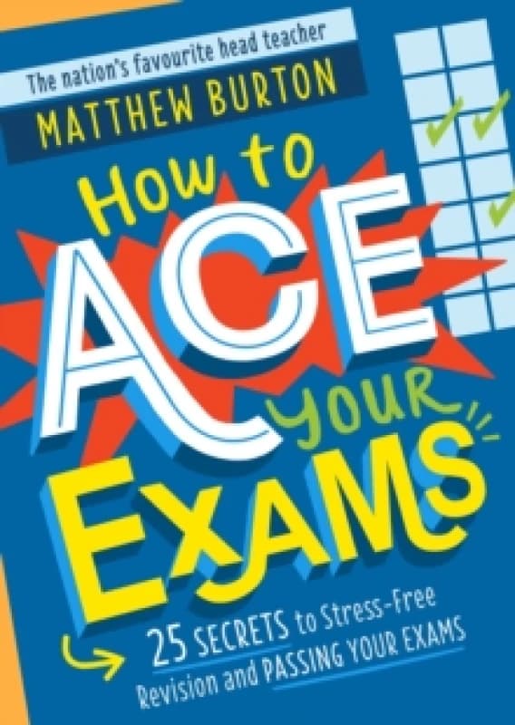 How to Ace Your Exams : 25 secrets to stress-free revision and passing your exams Paperback / softback