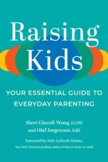 Raising Kids : Your Essential Guide to Everyday Parenting