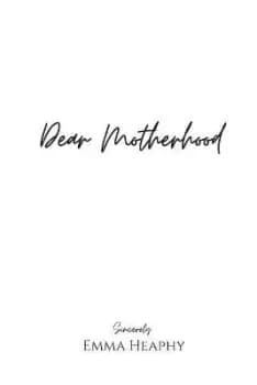 Dear Motherhood by Emma Heaphy