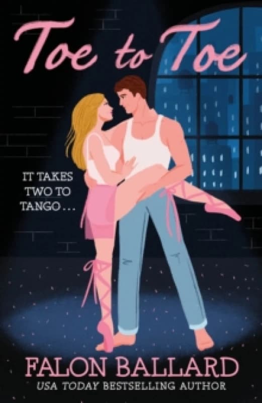 Toe to Toe : A swoony and sexy dance rom-com, perfect for fans of STEP UP and SAVE THE LAST DANCE Paperback / softback