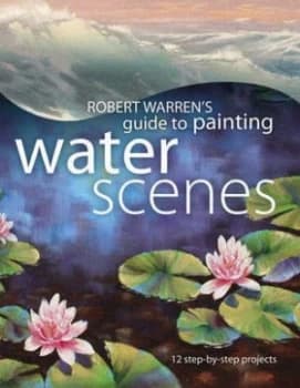 Robert Warrens Guide to Painting Water Scenes by Robert Warren Paperback