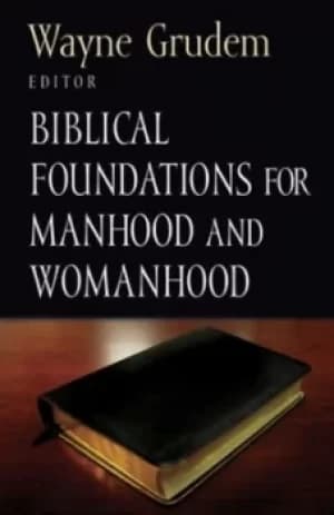 Biblical foundations for manhood and womanhood by Wayne A. Grudem