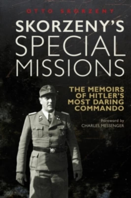 Skorzeny's Special Missions : The Memoirs of Hitler's Most Daring Commando Paperback / softback