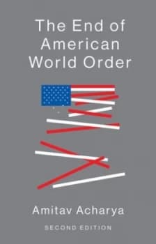 The end of American world order by Amitav Acharya