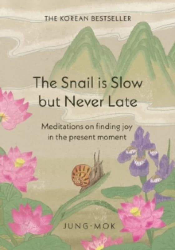 The Snail is Slow but Never Late : Meditations on Finding Joy in the Present Moment Hardback