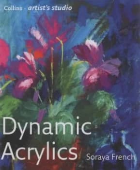 Dynamic Acrylics by Soraya French Hardback