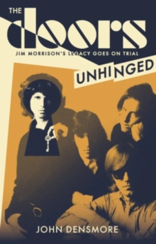 The Doors Unhinged : Jim Morrison's Legacy Goes on Trial Hardback