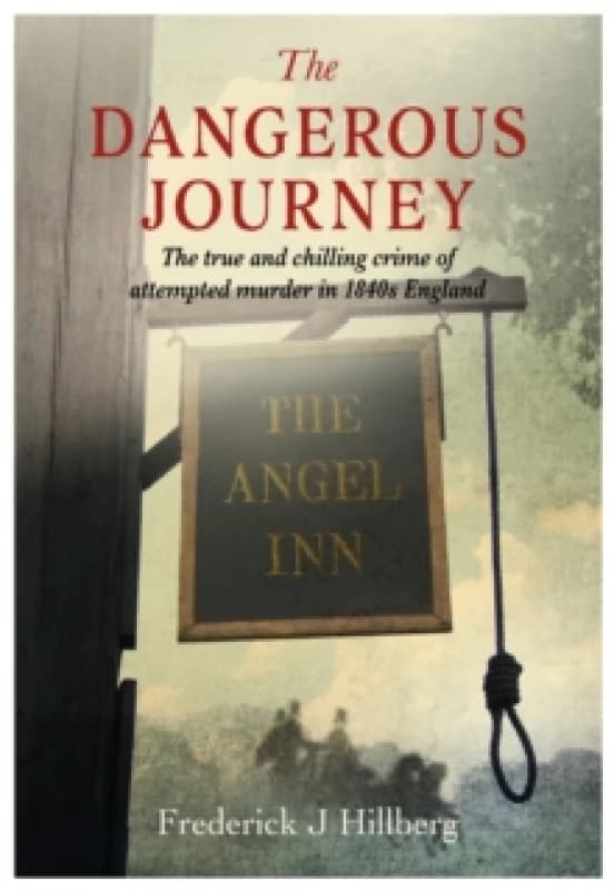 The Dangerous Journey : The true and chilling crime of attempted murder in 1840s England Paperback / softback