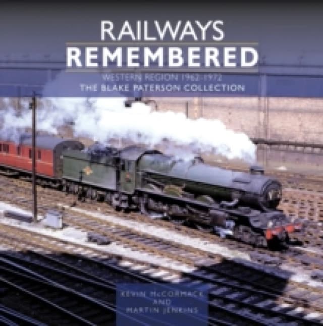 Railways Remembered: The Western Region 1962-1972 : The Blake Paterson Collection Hardback