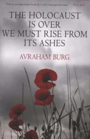 The Holocaust is over we must rise from its ashes by Avraham Burg