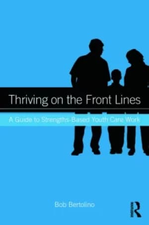 Thriving on the Front LinesA Guide to Strengths-Based Youth Care Work