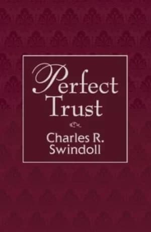 Perfect Trust by Charles R. Swindoll