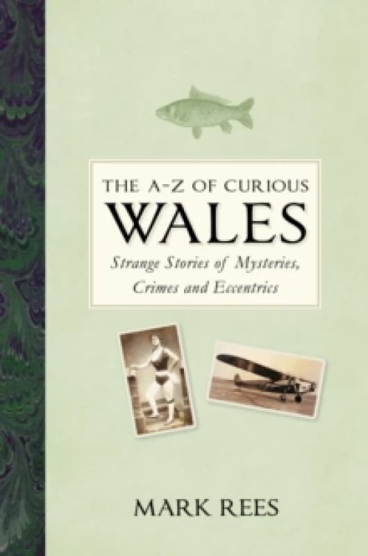 The A-Z of Curious Wales. Hardback. By Mark Rees Books