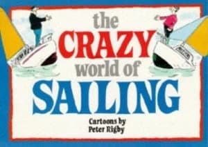 The Crazy World of Sailing by Peter Rigby Book