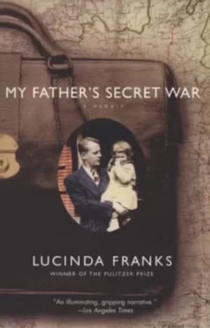 My fathers secret war by Lucinda Franks