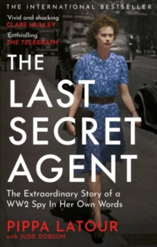 The Last Secret Agent : The Extraordinary Story of a WW2 Spy in Her Own Words Paperback / softback