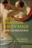mothers daughters and body image learning to love ourselves as we are
