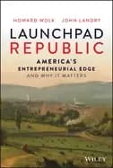launchpad republic americas entrepreneurial edge and why it matters