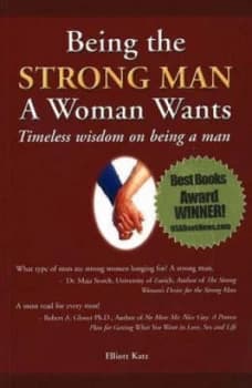 Being the Strong Man a Woman Wants by Elliott Katz Paperback