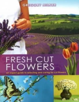 Fresh Cut Flowers by Gregory Milner Hardback