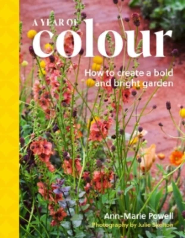 A Year of Colour : How to create a bold and bright garden Hardback
