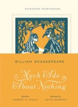 Much Ado about Nothing by William Shakespeare Edited by Robert S. Miola Illustrated by Kevin Stanton Hardback