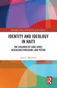 Identity and Ideology in HaitiThe Children of Sans Souci Dessalines/Toussaint and Ption