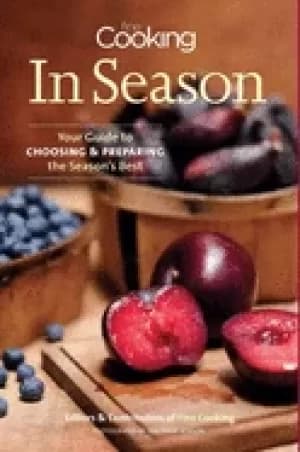 fine cooking in season your guide to choosing and preparing the seasons bes