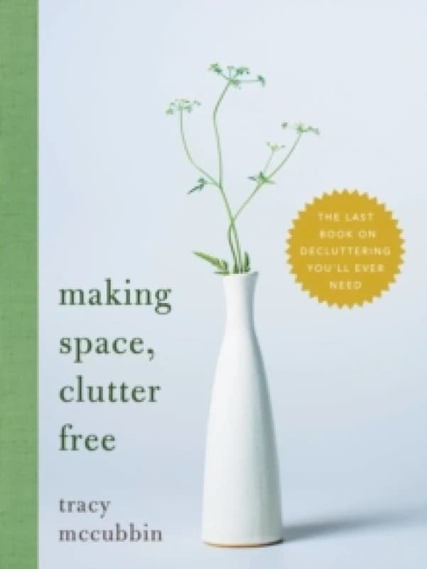 Making Space, Clutter Free : The Last Book on Decluttering Youll Ever Need Paperback / softback