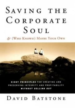 Saving the Corporate Soul and who Knows Maybe Your Own by David Batstone Hardback