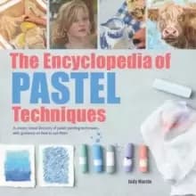 The The Encyclopedia of Pastel Techniques : A unique visual directory of pastel painting techniques, with guidance on how to use them