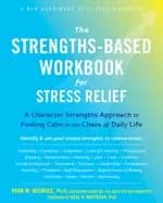 strengths based workbook for stress relief a character strengths approach t